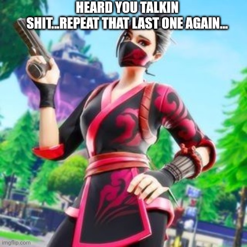 HEARD YOU TALKIN SHIT...REPEAT THAT LAST ONE AGAIN... | image tagged in red jade pistol | made w/ Imgflip meme maker