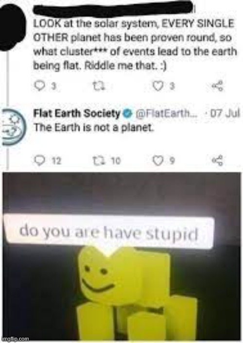 flat earthers are dumb | image tagged in fun,flat earthers | made w/ Imgflip meme maker