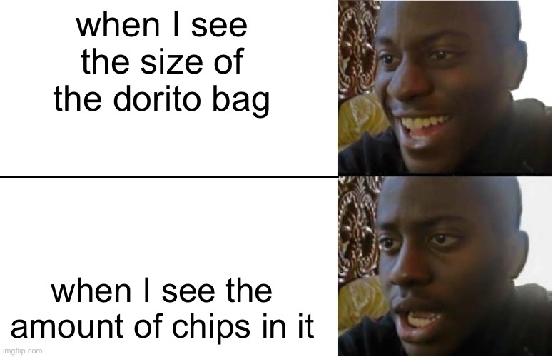 They never even fill it halfway | when I see the size of the dorito bag; when I see the amount of chips in it | image tagged in disappointed black guy,funny,memes | made w/ Imgflip meme maker