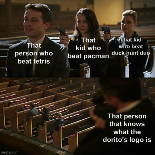 There all gods. | That kid who beat duck hunt duo; That kid who beat pacman; That person who beat tetris; That person that knows what the dorito's logo is | image tagged in assassination chain,impossible | made w/ Imgflip meme maker