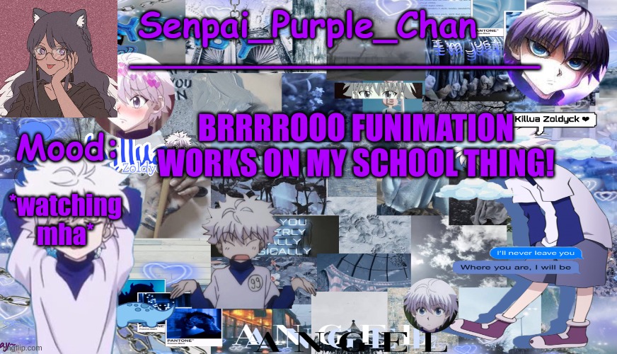 *happiness* | *watching mha*; BRRRROOO FUNIMATION WORKS ON MY SCHOOL THING! | image tagged in killua temp my collage | made w/ Imgflip meme maker