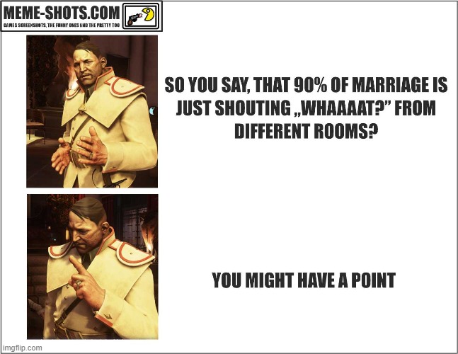 You got a point... | image tagged in memes,marriage,no no hes got a point,funny | made w/ Imgflip meme maker