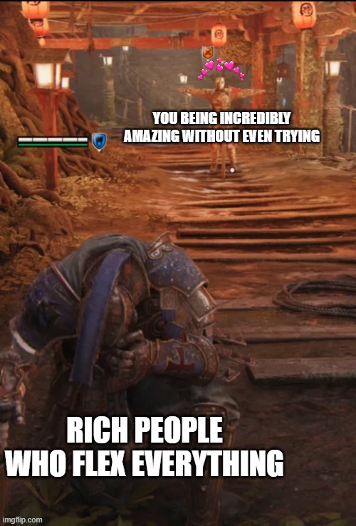 ah yes... the dominant species | YOU BEING INCREDIBLY AMAZING WITHOUT EVEN TRYING; RICH PEOPLE WHO FLEX EVERYTHING | image tagged in crusader dominance,wholesome,crusader,for honor | made w/ Imgflip meme maker