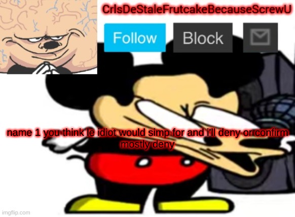 ASLONGSLUS | name 1 you think le idiot would simp for and i'll deny or confirm
mostly deny | made w/ Imgflip meme maker