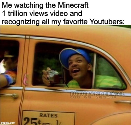 Go watch it | Me watching the Minecraft 1 trillion views video and recognizing all my favorite Youtubers: | image tagged in fresh prince of bel air,minecraft,fun,memes,oh wow are you actually reading these tags | made w/ Imgflip meme maker