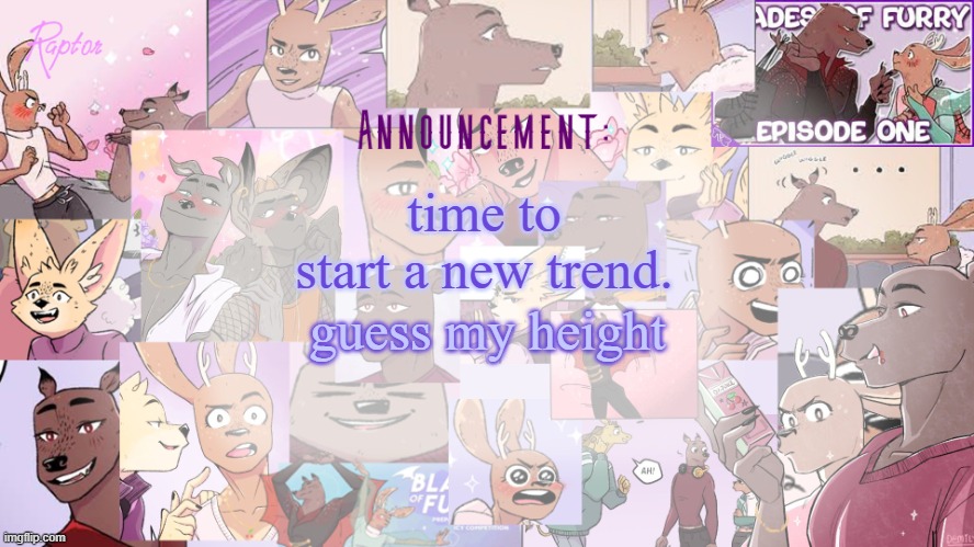Raptor's BoF announcement temp | time to start a new trend. guess my height | image tagged in raptor's bof announcement temp | made w/ Imgflip meme maker