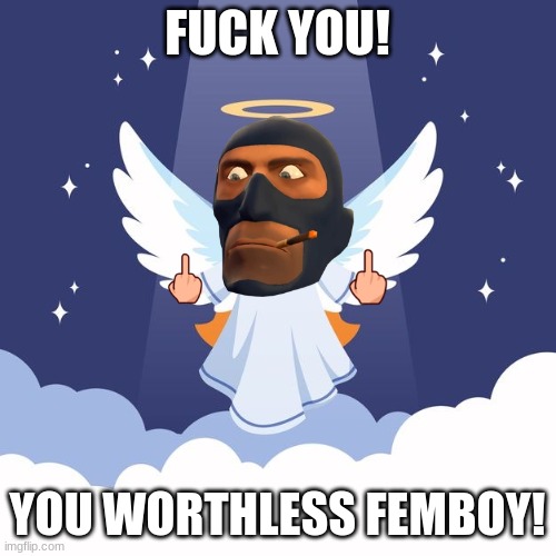 FUCK YOU! YOU WORTHLESS FEMBOY! | made w/ Imgflip meme maker