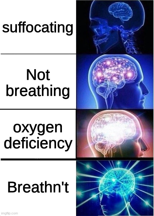 Expanding Brain Meme | suffocating; Not breathing; oxygen deficiency; Breathn't | image tagged in memes,expanding brain | made w/ Imgflip meme maker