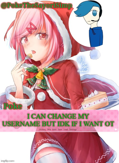 Poke's natsuki christmas template | I CAN CHANGE MY USERNAME BUT IDK IF I WANT OT | image tagged in poke's natsuki christmas template | made w/ Imgflip meme maker