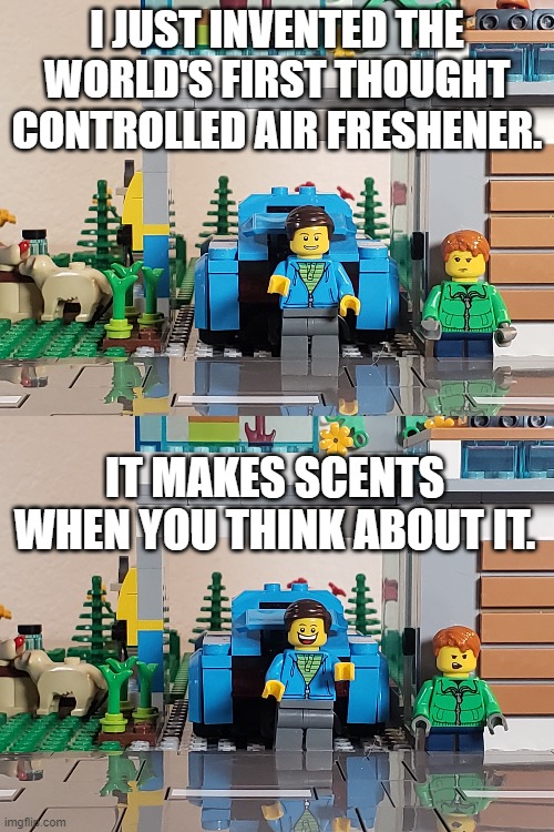Lego Dad Jokes - Air Freshener | I JUST INVENTED THE WORLD'S FIRST THOUGHT CONTROLLED AIR FRESHENER. IT MAKES SCENTS WHEN YOU THINK ABOUT IT. | image tagged in dad joke,dad jokes,bad pun,puns,lego | made w/ Imgflip meme maker