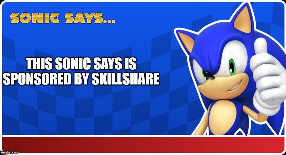 Sonic Says (S&ASR) | THIS SONIC SAYS IS SPONSORED BY SKILLSHARE | image tagged in sonic says s asr | made w/ Imgflip meme maker