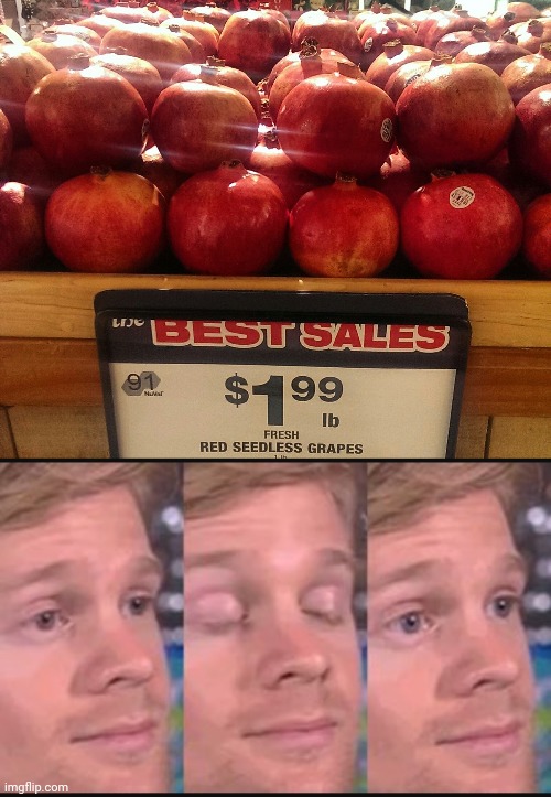 Red seedless grapes | image tagged in blinking guy,you had one job,memes,meme,grocery store,fails | made w/ Imgflip meme maker