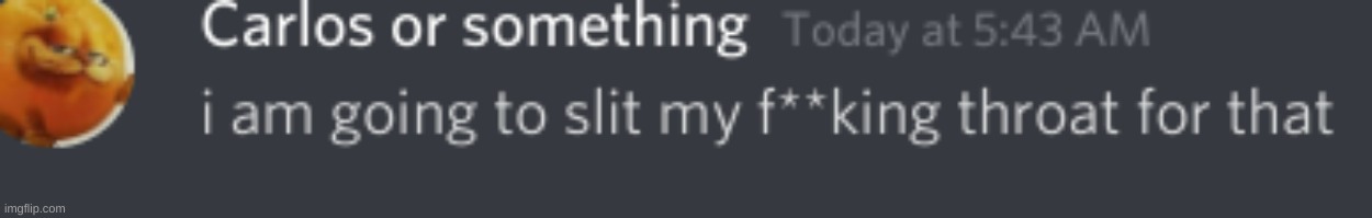 I am going to slit my throat for that | image tagged in i am going to slit my throat for that | made w/ Imgflip meme maker
