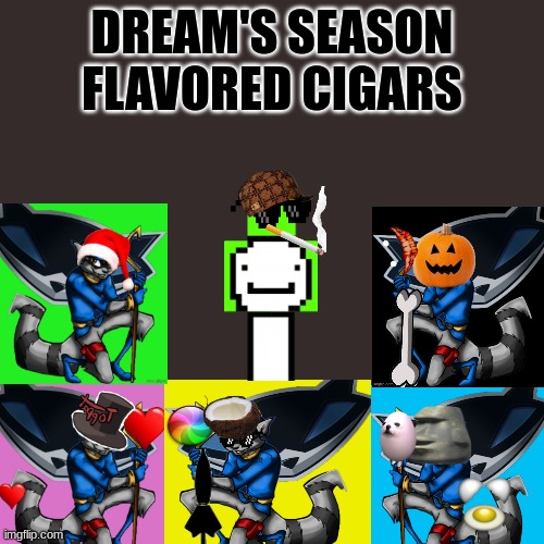 I did this for a science project of dissing smoke ads, I know it's cringy | DREAM'S SEASON FLAVORED CIGARS | image tagged in memes,blank transparent square | made w/ Imgflip meme maker