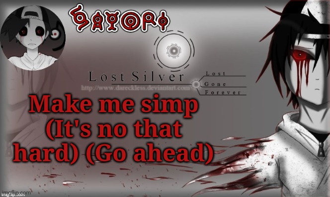 Lost Silver temp lol thanks Child_Corpse | Make me simp
(It's no that hard) (Go ahead) | image tagged in lost silver temp lol thanks child_corpse | made w/ Imgflip meme maker