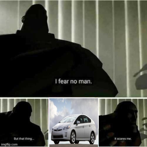it actually doesnt scare me, it just makes me want to run them off the road | image tagged in i fear no man | made w/ Imgflip meme maker