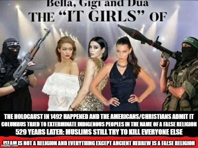 THE HOLOCAUST IN 1492 HAPPENED AND THE AMERICANS/CHRISTIANS ADMIT IT; COLUMBUS TRIED TO EXTERMINATE INDIGENOUS PEOPLES IN THE NAME OF A FALSE RELIGION; 529 YEARS LATER: MUSLIMS STILL TRY TO KILL EVERYONE ELSE; ISLAM IS NOT A RELIGION AND EVERYTHING EXCEPT ANCIENT HEBREW IS A FALSE RELIGION | image tagged in religion,anti-religion,god religion universe,religion of peace,religions,abrahamic religions | made w/ Imgflip meme maker