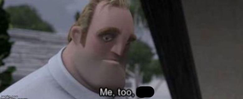 me too kid | image tagged in me too kid | made w/ Imgflip meme maker