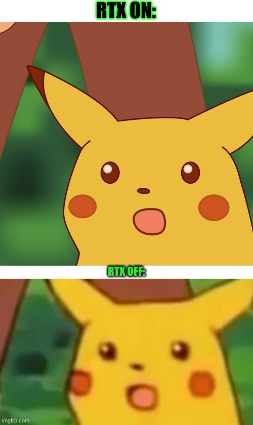 Nvidia has surprised us all, even Pikachu | RTX ON:; RTX OFF: | image tagged in pokemon,surprised pikachu,pikachu,rtx,rtx on and off | made w/ Imgflip meme maker