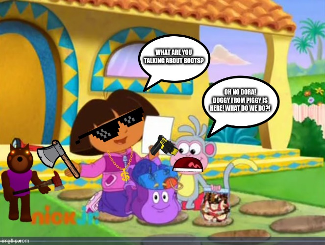 Doggy Visits Dora & Boots | WHAT ARE YOU TALKING ABOUT BOOTS? OH NO DORA! DOGGY FROM PIGGY IS HERE! WHAT DO WE DO?! | image tagged in what's dora holding,dora the explorer,piggy,roblox piggy,granny | made w/ Imgflip meme maker