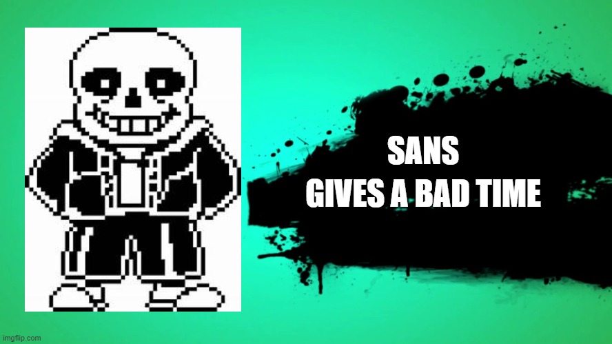 EVERYONE JOINS THE BATTLE | SANS; GIVES A BAD TIME | image tagged in parody,super smash bros | made w/ Imgflip meme maker