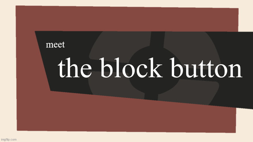 Meet the <Blank> | meet the block button | image tagged in meet the blank | made w/ Imgflip meme maker