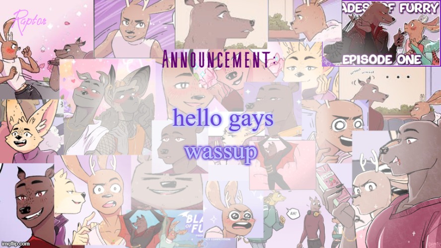 Raptor's BoF announcement temp | wassup; hello gays | image tagged in raptor's bof announcement temp | made w/ Imgflip meme maker