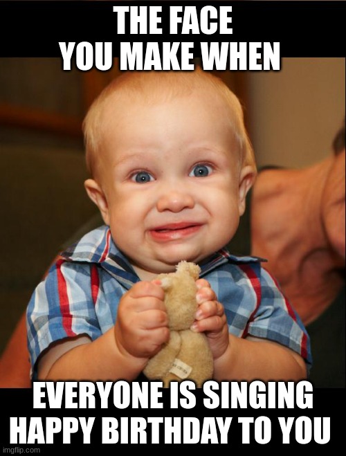 Fake smile | THE FACE YOU MAKE WHEN; EVERYONE IS SINGING HAPPY BIRTHDAY TO YOU | image tagged in fake smile,birthday,what,not sure if | made w/ Imgflip meme maker