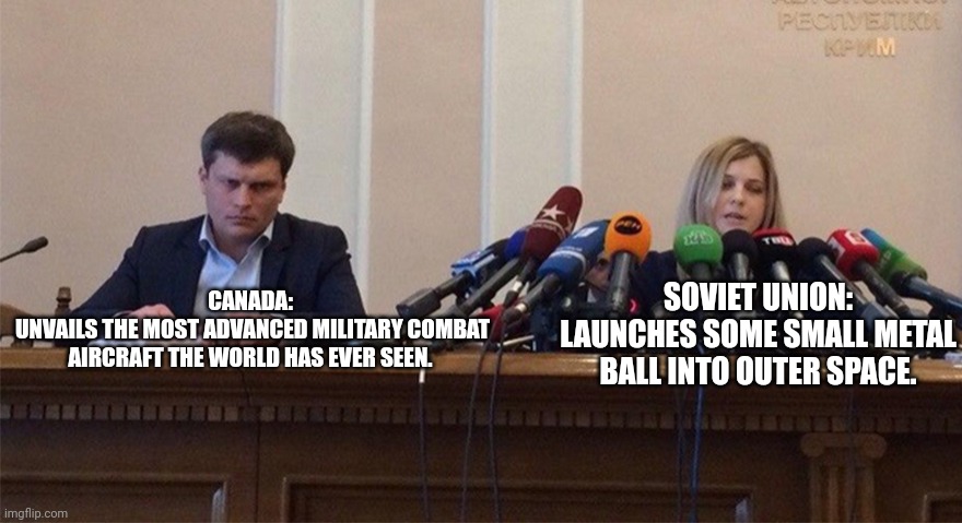 Man and woman microphone | CANADA:
 UNVAILS THE MOST ADVANCED MILITARY COMBAT AIRCRAFT THE WORLD HAS EVER SEEN. SOVIET UNION:
LAUNCHES SOME SMALL METAL BALL INTO OUTER SPACE. | image tagged in man and woman microphone | made w/ Imgflip meme maker