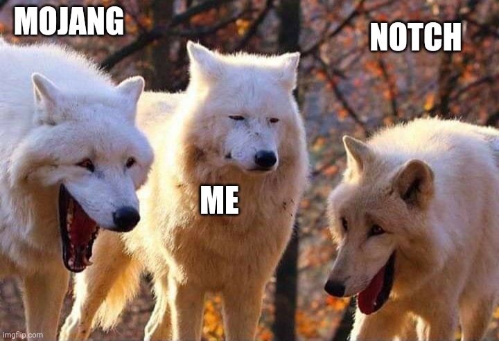 Laughing wolf | MOJANG; NOTCH; ME | image tagged in laughing wolf,mojang,minecraft,laugh | made w/ Imgflip meme maker