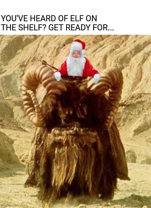 He's coming to a Galaxy near you | YOU'VE HEARD OF ELF ON THE SHELF? GET READY FOR... | image tagged in santa claus,bantha,star wars,christmas memes,elf on the shelf | made w/ Imgflip meme maker