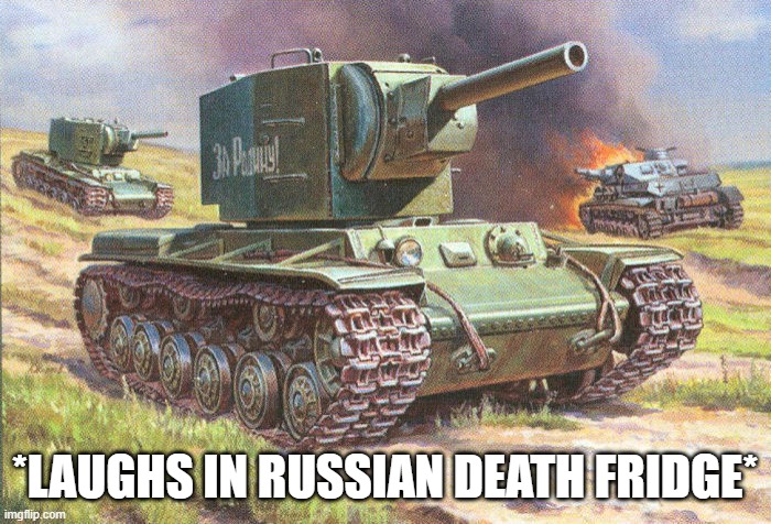 KV2 | *LAUGHS IN RUSSIAN DEATH FRIDGE* | image tagged in kv2 | made w/ Imgflip meme maker
