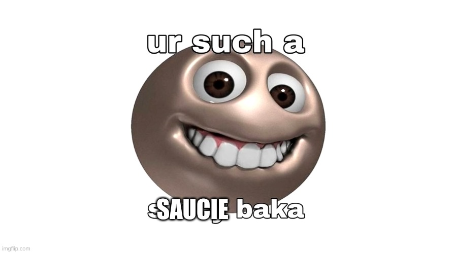 Sussy Baka | SAUCIE | image tagged in sussy baka | made w/ Imgflip meme maker