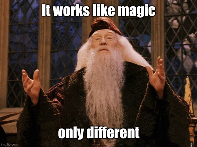 Dumbledore | It works like magic only different | image tagged in dumbledore | made w/ Imgflip meme maker