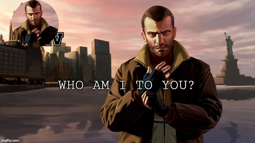 Papa_niko template thx corpse | WHO AM I TO YOU? | image tagged in papa_niko template thx corpse | made w/ Imgflip meme maker