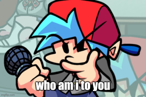 C-bones: the best damn person in the world | who am i to you | image tagged in thonking bf | made w/ Imgflip meme maker
