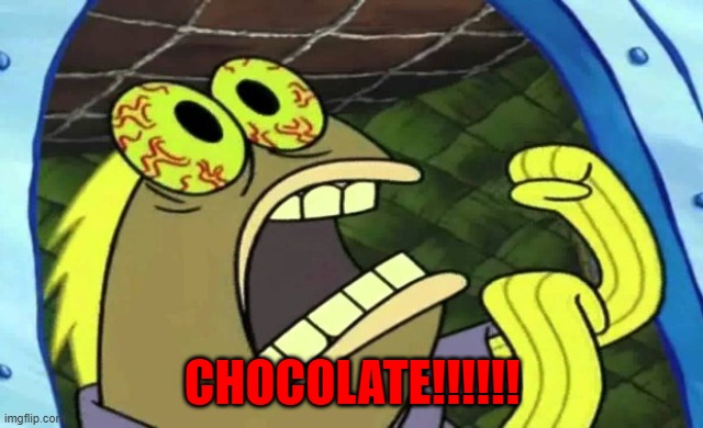 Spongebob Chocolate | CHOCOLATE!!!!!! | image tagged in spongebob chocolate | made w/ Imgflip meme maker