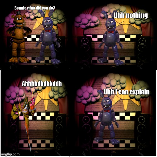Bonnie breaks chicas back | Uhh nothing; Bonnie what did you do? Ahhhhdkdhkddh; Uhh I can explain | image tagged in bonnie's mistake | made w/ Imgflip meme maker