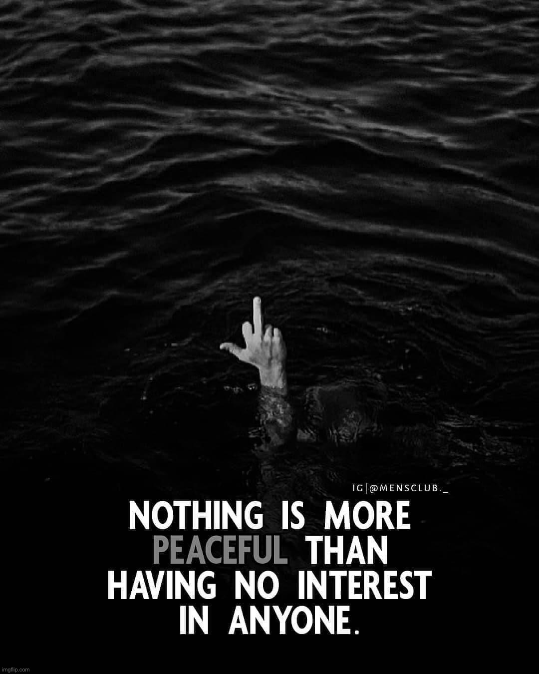 This sigma male is strong with this one | image tagged in nothing is more peaceful than having no interest in anyone | made w/ Imgflip meme maker