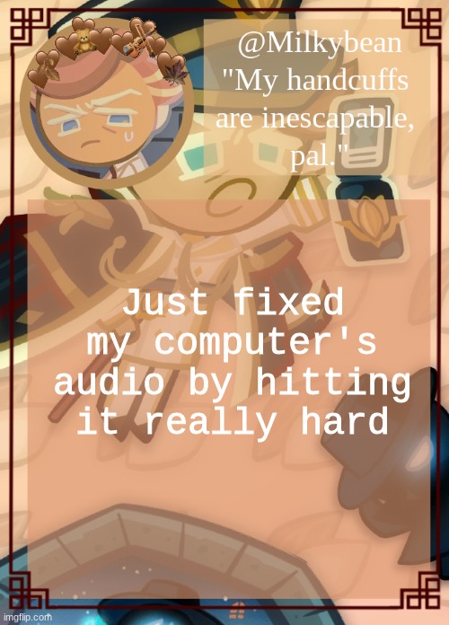 im really stupid | Just fixed my computer's audio by hitting it really hard | made w/ Imgflip meme maker