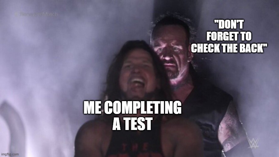AJ Styles & Undertaker | "DON'T FORGET TO CHECK THE BACK"; ME COMPLETING A TEST | image tagged in aj styles undertaker | made w/ Imgflip meme maker