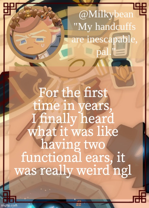 man | For the first time in years, I finally heard what it was like having two functional ears, it was really weird ngl | made w/ Imgflip meme maker