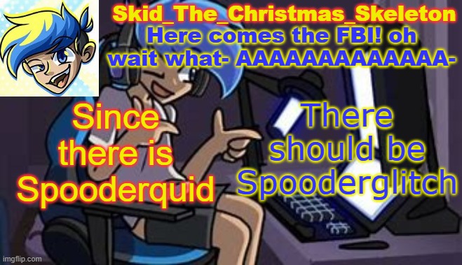 Spooderglitch | Since there is Spooderquid; There should be Spooderglitch | image tagged in skid's amoraltra temp | made w/ Imgflip meme maker