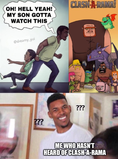 ME WHO HASN’T HEARD OF CLASH-A-RAMA | image tagged in black guy confused | made w/ Imgflip meme maker