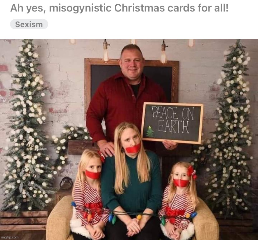 The #WarOnTheWarOnChristmas continues with Christians ruining Christmas. | image tagged in file this under sexism,sexism,misogyny,war on the war on christmas,sexists,ruining christmas | made w/ Imgflip meme maker