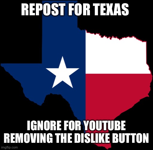 texas map | REPOST FOR TEXAS; IGNORE FOR YOUTUBE REMOVING THE DISLIKE BUTTON | image tagged in texas map | made w/ Imgflip meme maker