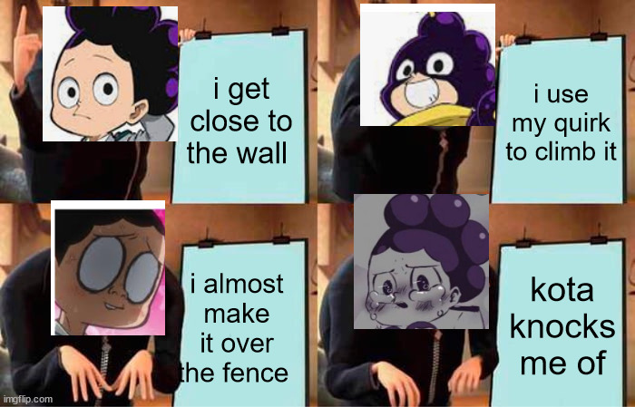 Gru's Plan Meme | i get close to the wall; i use my quirk to climb it; kota knocks me of; i almost make it over the fence | image tagged in memes,gru's plan | made w/ Imgflip meme maker