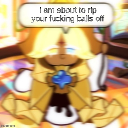i am about to rip your fucking balls off | made w/ Imgflip meme maker