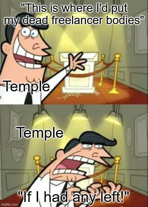 This Is Where I'd Put My Trophy If I Had One Meme | "This is where I'd put my dead freelancer bodies"; Temple; Temple; "If I had any left!" | image tagged in memes,this is where i'd put my trophy if i had one,rvb,fake season | made w/ Imgflip meme maker