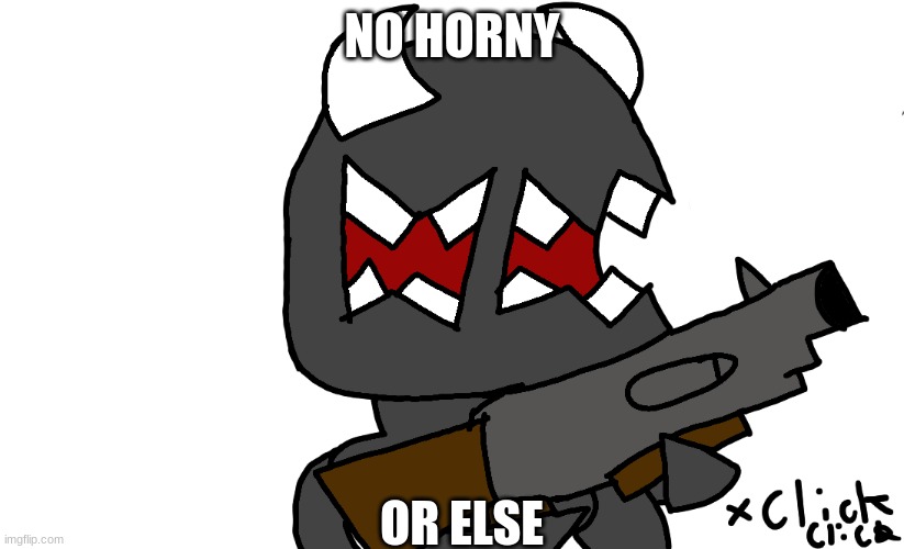 NO HORNY; OR ELSE | made w/ Imgflip meme maker